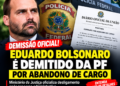 Eduardo Bolsonaro é demitido da Polícia Federal por abandono de cargo